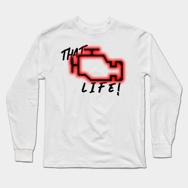 That Check Engine Light Life! V2 Long Sleeve T-Shirt by AStickyObsession